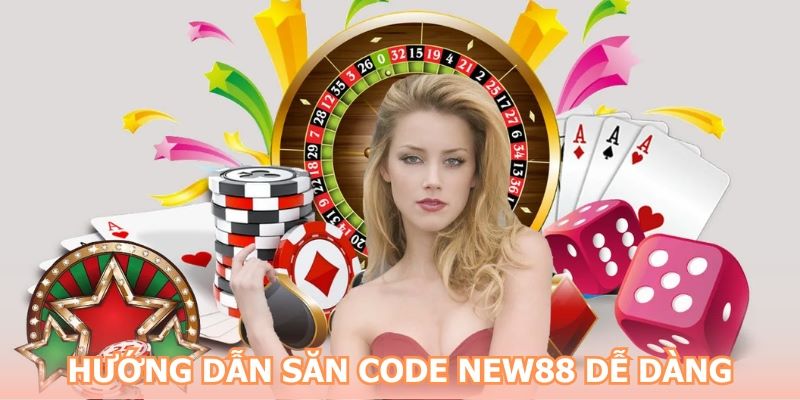 Hướng dẫn săn code NEW88 dễ dàng