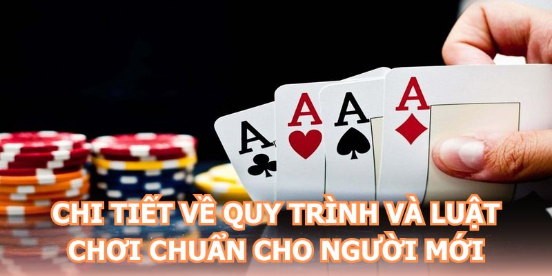 Chi tiết về quy trình và luật chơi chuẩn cho người mới